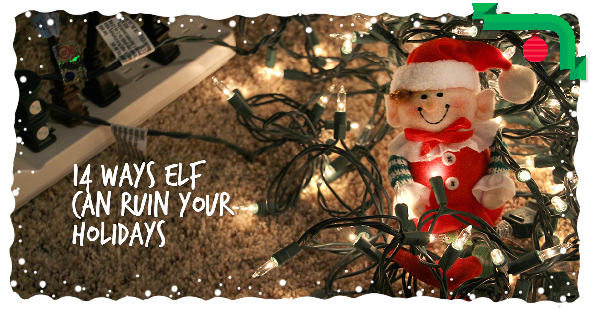 14 Ways Elf Can Ruin Your Holidays